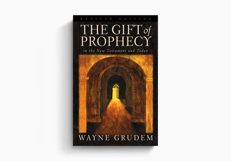 The Gift of Prophecy in the New Testament and Today by Crossway