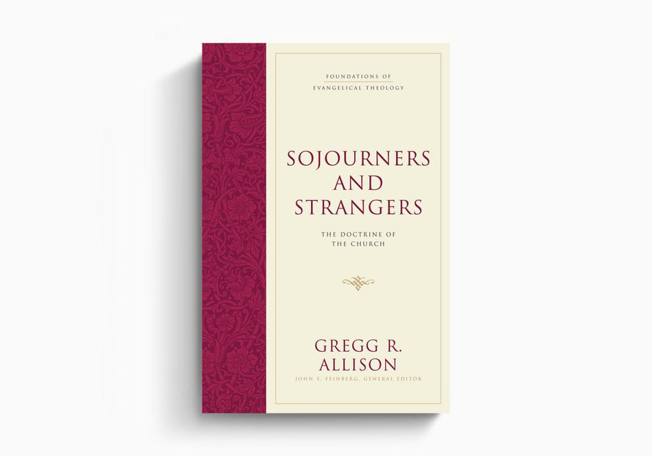 Sojourners and Strangers: The Doctrine of the Church by Crossway