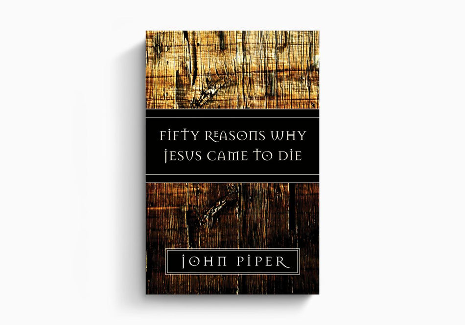 Fifty Reasons Why Jesus Came to Die by Crossway