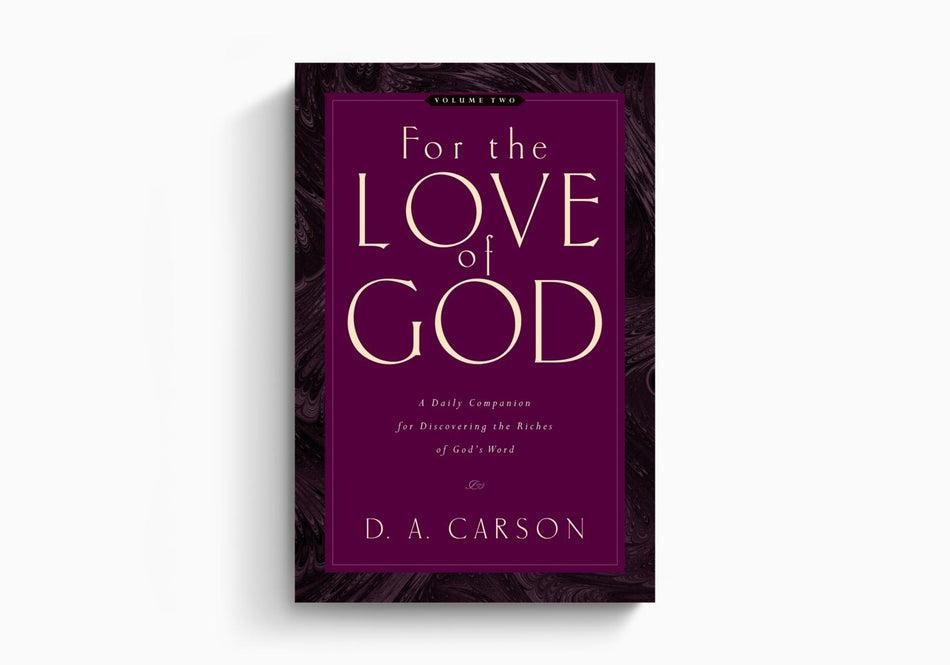 For the Love of God: A Daily Companion for Discovering the Riches of God's Word by Crossway