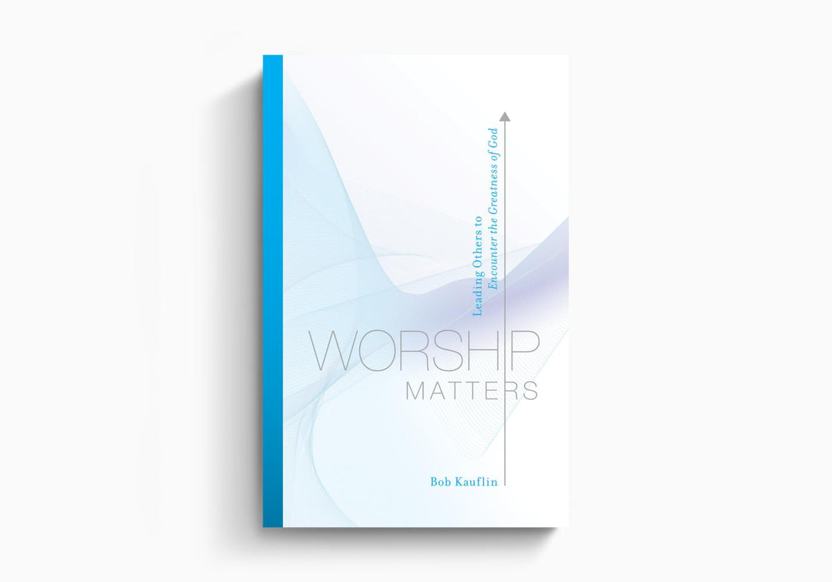 Worship Matters: Leading Others to Encounter the Greatness of God by Crossway