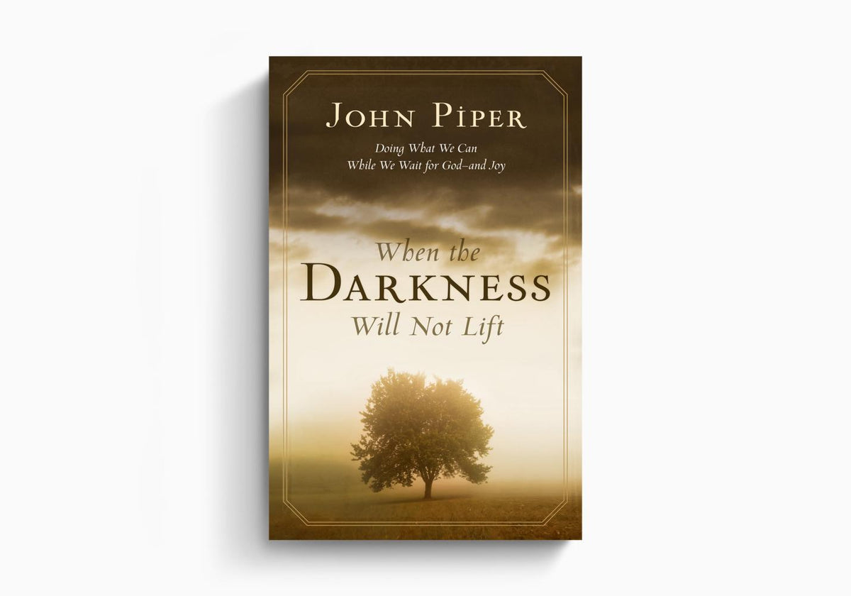 When the Darkness Will Not Lift: Doing What We Can While We Wait for God--and Joy by Crossway