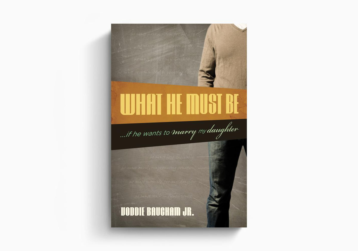 What He Must Be: ...If He Wants to Marry My Daughter by Crossway