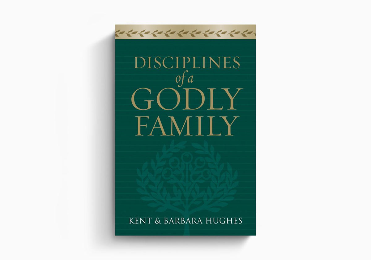 Disciplines of a Godly Family by Crossway