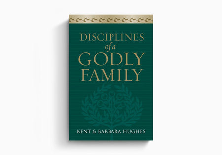 Disciplines of a Godly Family by Crossway