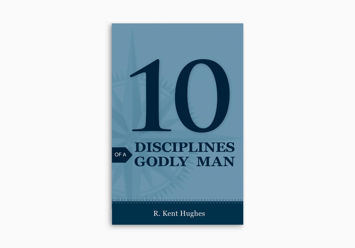 10 Disciplines of a Godly Man by Crossway