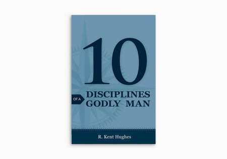 10 Disciplines of a Godly Man by Crossway