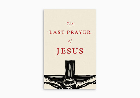 The Last Prayer of Jesus (Pack of 25) by Crossway