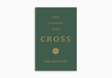 There Is No Defeat in the Cross by Crossway