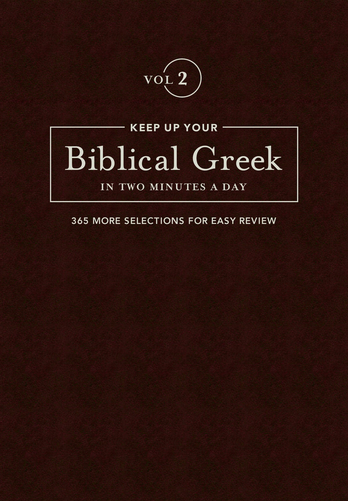Keep Up Your Biblical Greek In Two Minutes A Day, Volume 2 by Tyndale