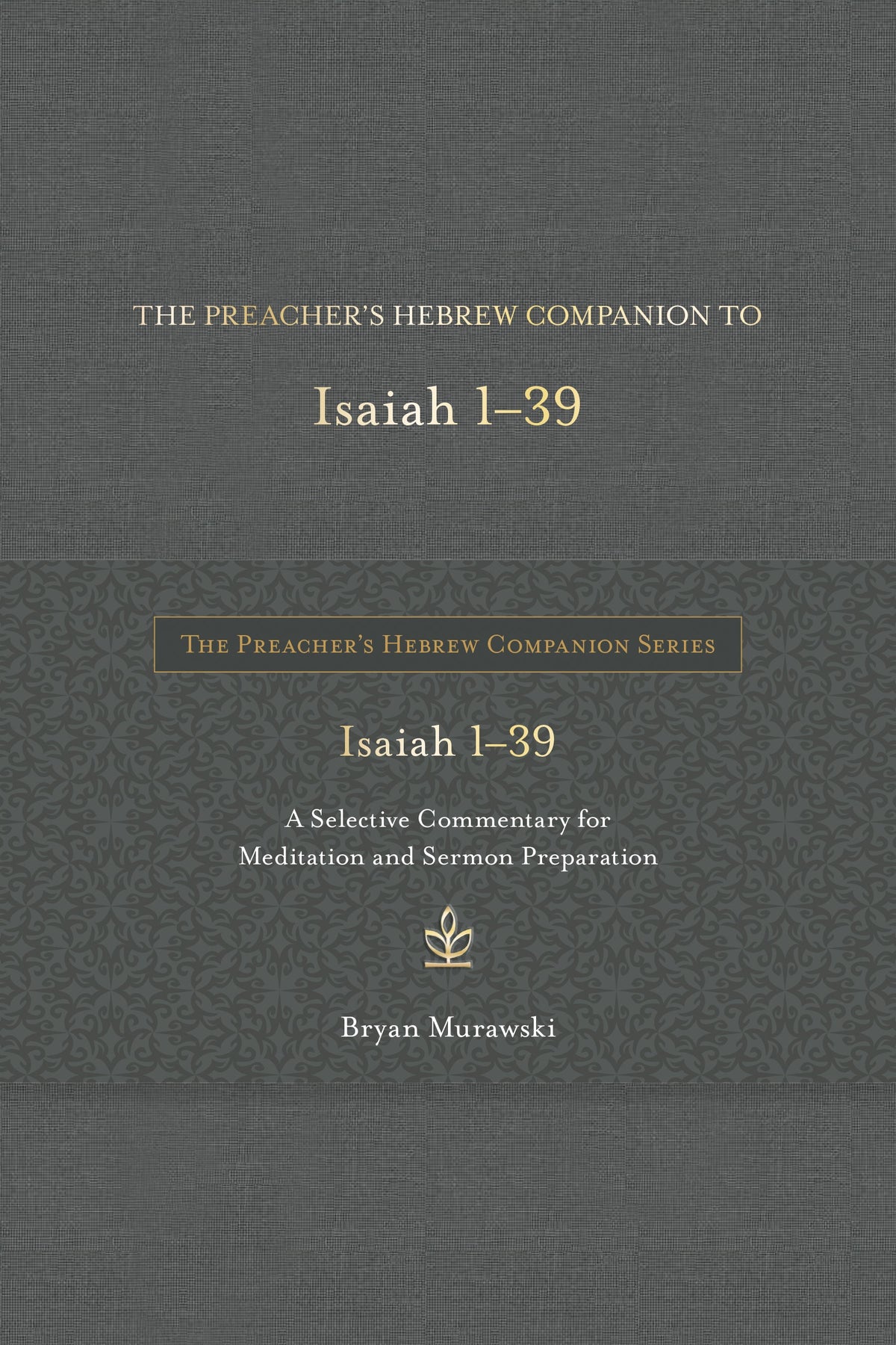 The Preacher's Hebrew Companion to Isaiah 1–39 by Tyndale