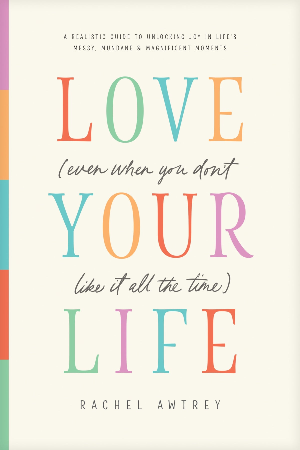 Love Your Life (Even When You Don’t Like It All the Time) by Tyndale