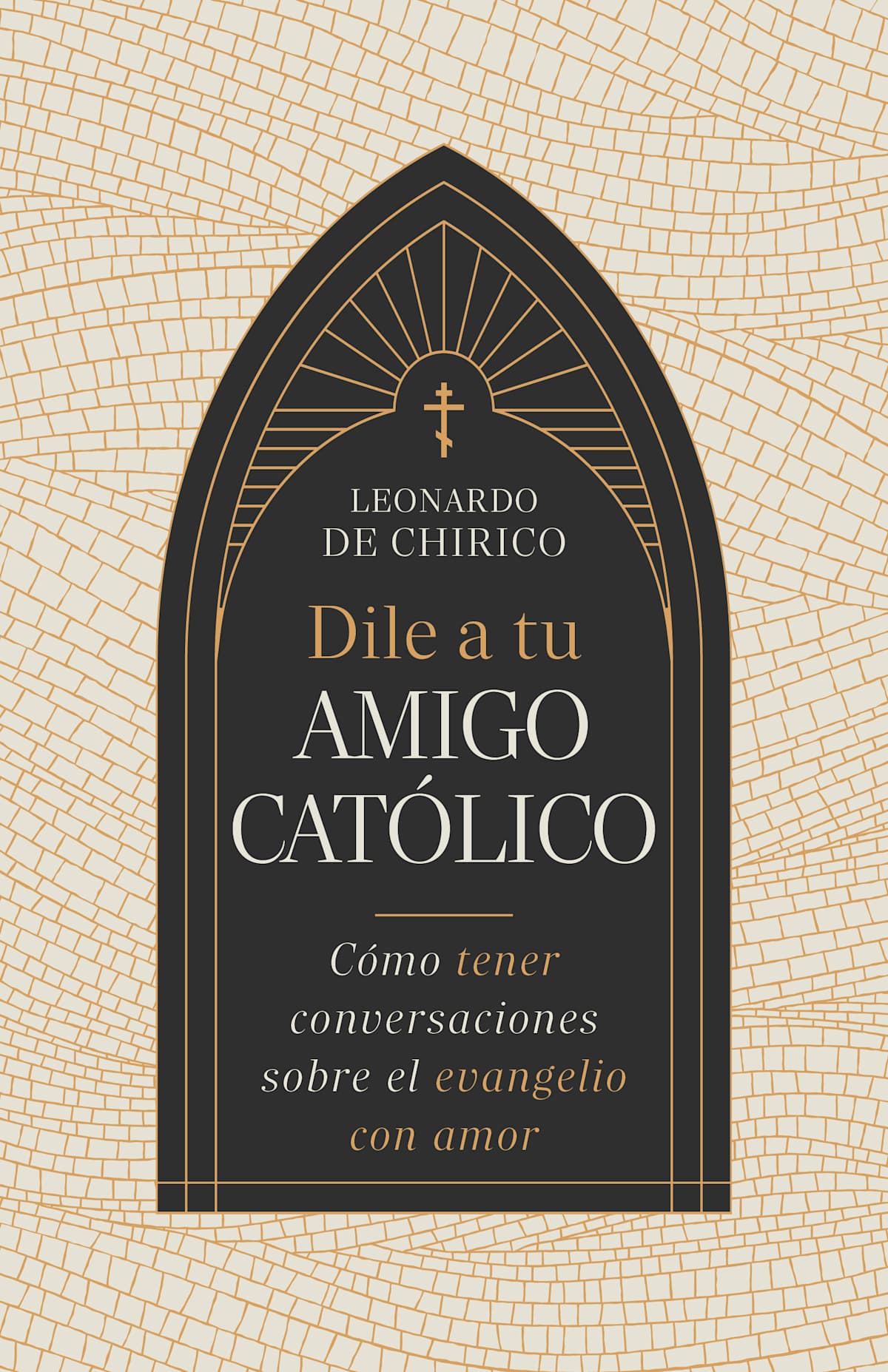 Dile a tu amigo católico: Cómo tener conversaciones sobre el evangelio con amor by Broadman and Holman