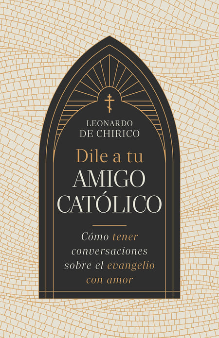 Dile a tu amigo católico: Cómo tener conversaciones sobre el evangelio con amor by Broadman and Holman