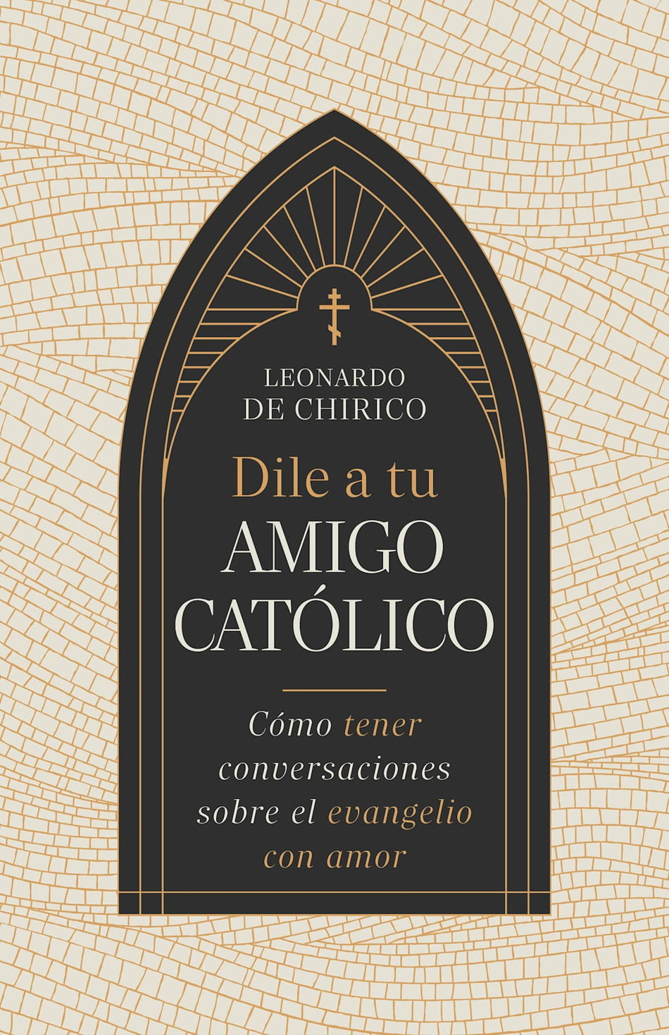 Dile a tu amigo católico: Cómo tener conversaciones sobre el evangelio con amor by Broadman and Holman