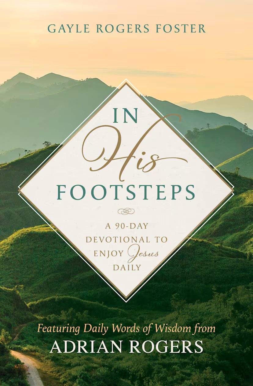 In His Footsteps: A 90-Day Devotional to Enjoy Jesus Daily (Featuring Daily Words of Wisdom from Adrian Rogers)