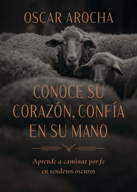 Conoce Su corazón, confía en Su mano: Aprende a caminar por fe en senderos oscuros by Broadman and Holman