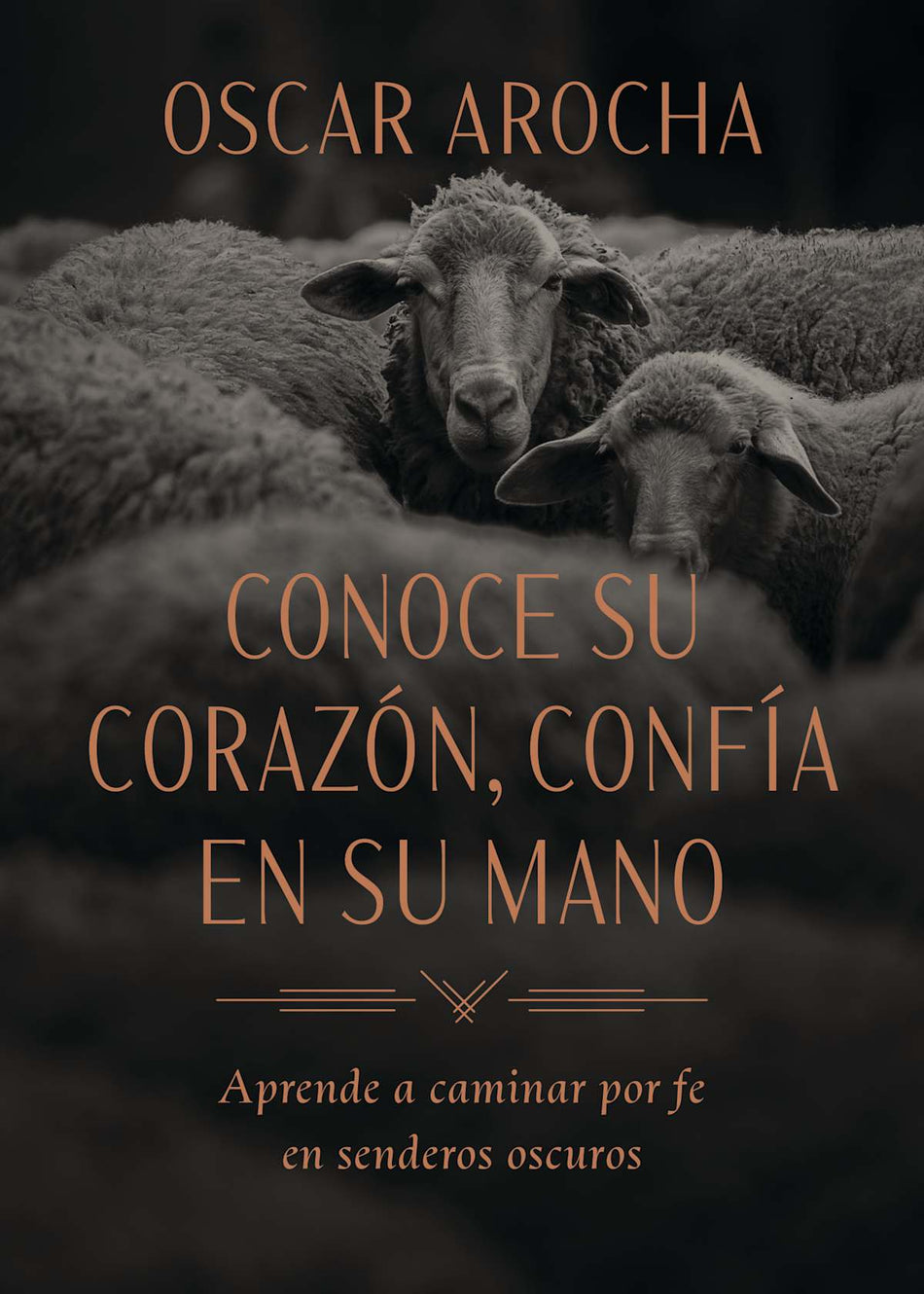 Conoce Su corazón, confía en Su mano: Aprende a caminar por fe en senderos oscuros by Broadman and Holman
