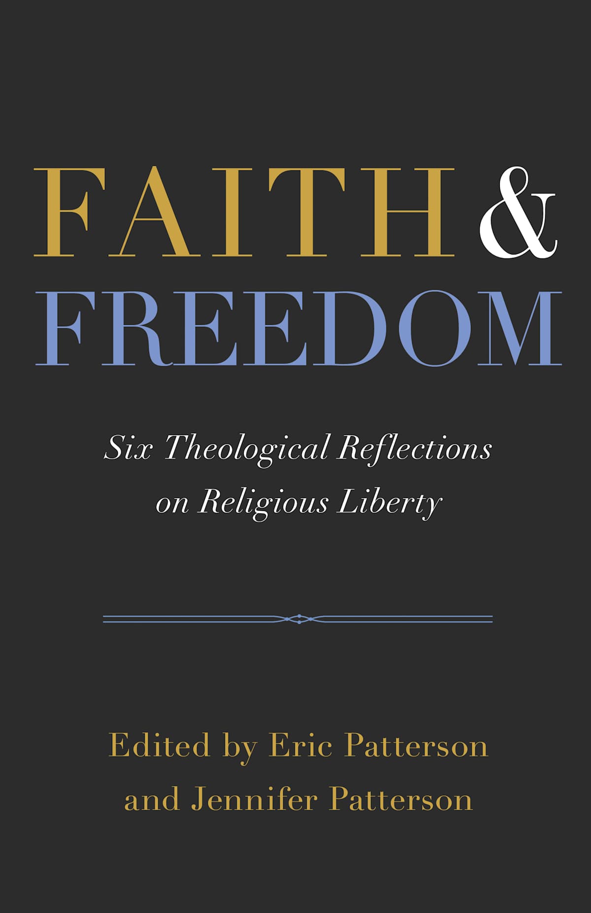 Faith and Freedom: Six Theological Reflections on Religious Liberty by Broadman and Holman