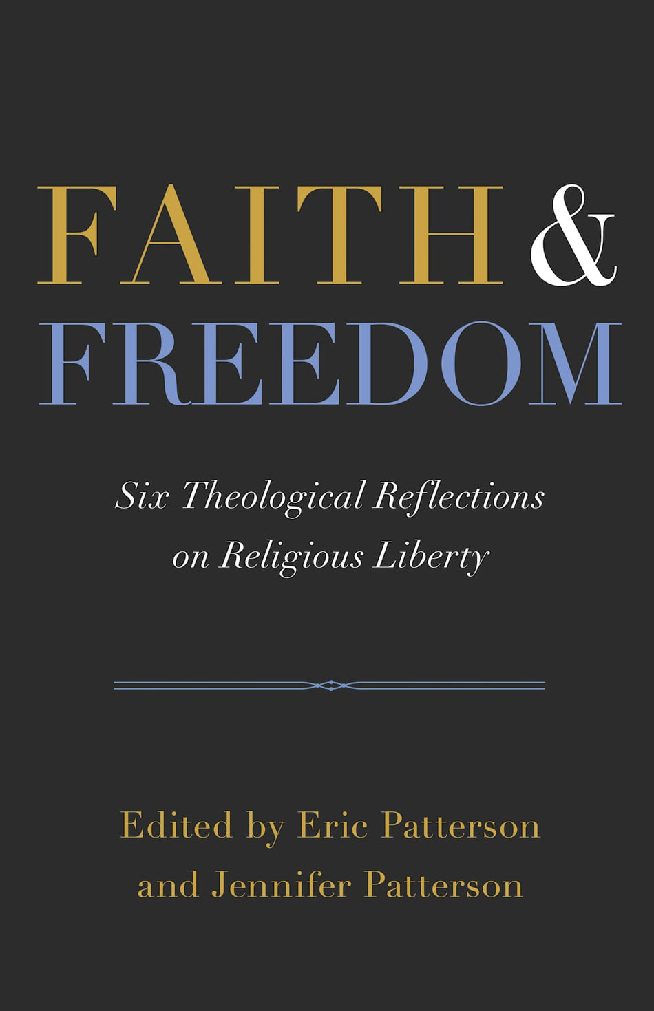 Faith and Freedom: Six Theological Reflections on Religious Liberty by Broadman and Holman