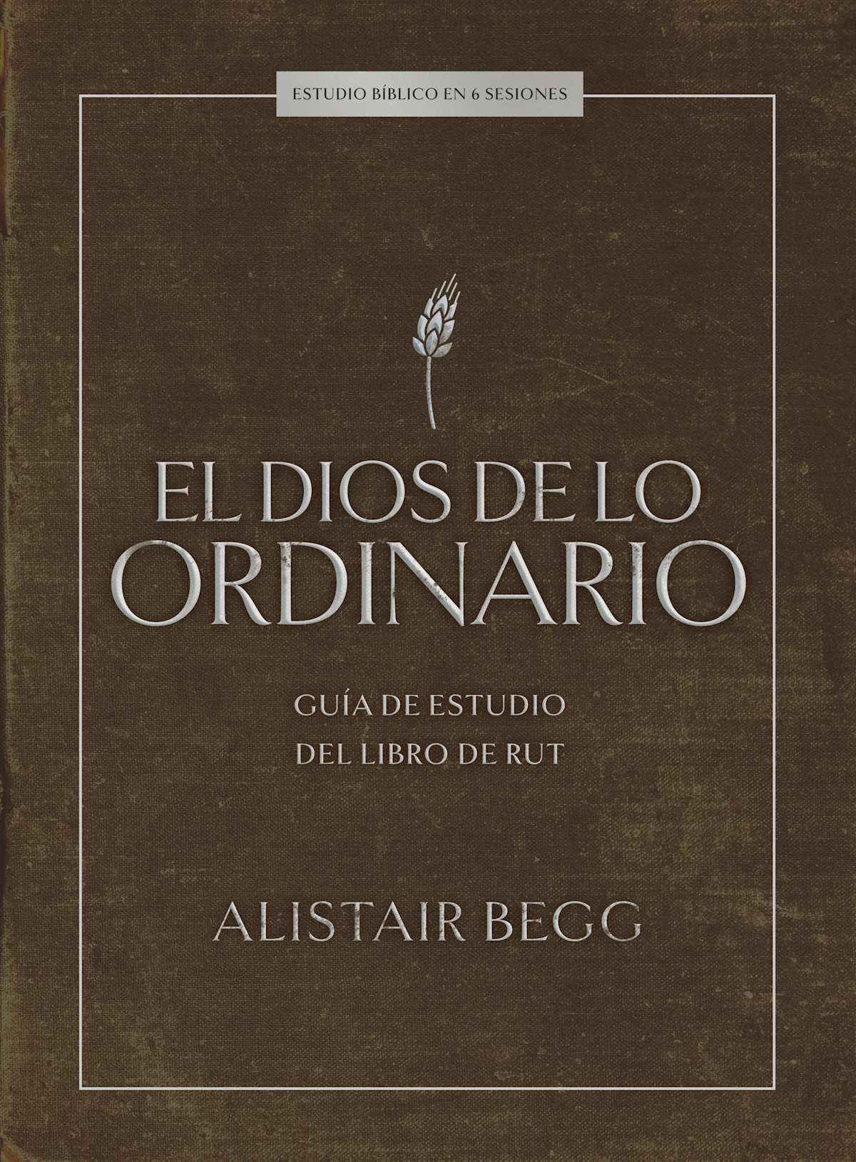 El Dios de lo ordinario: Estudio bíblico: Guía de estudio del libro de Rut by Broadman and Holman