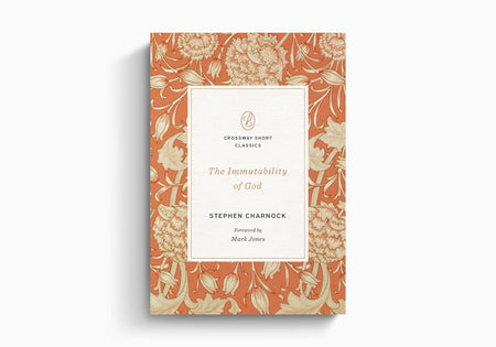 The Immutability of God by Crossway