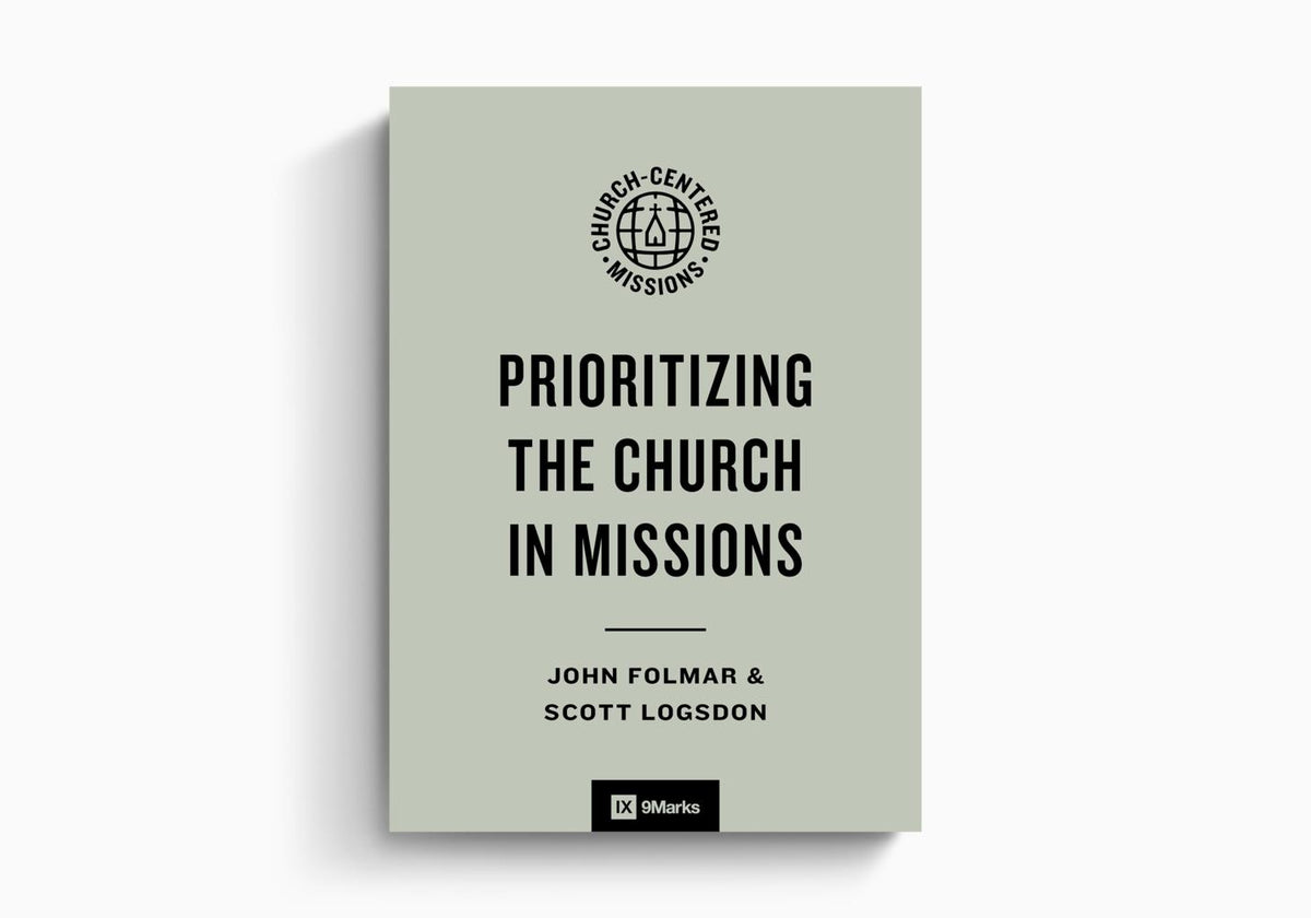 Prioritizing the Church in Missions by Crossway