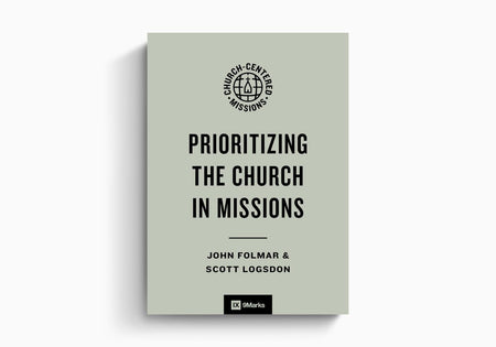 Prioritizing the Church in Missions by Crossway