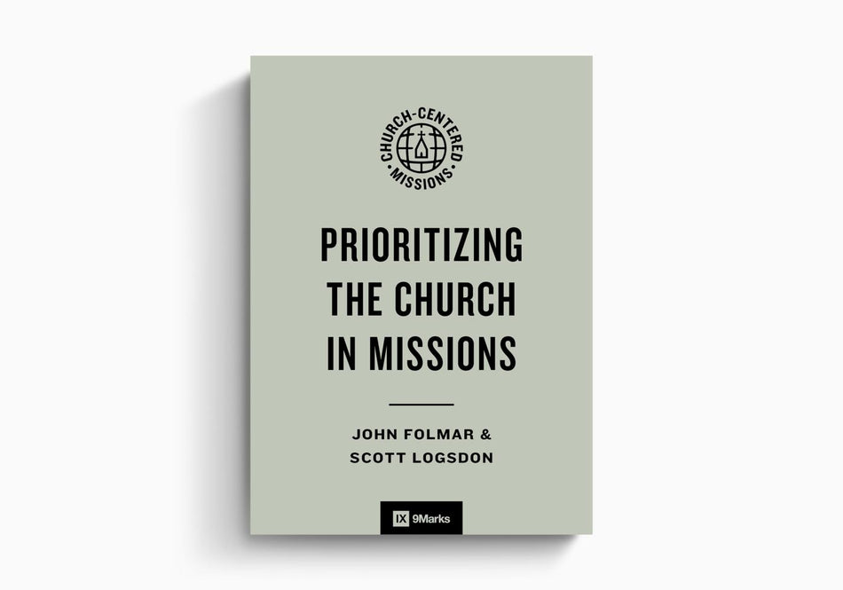 Prioritizing the Church in Missions by Crossway