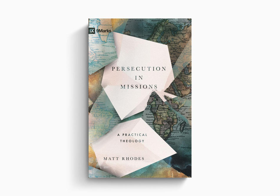 Persecution in Missions: A Practical Theology by Crossway