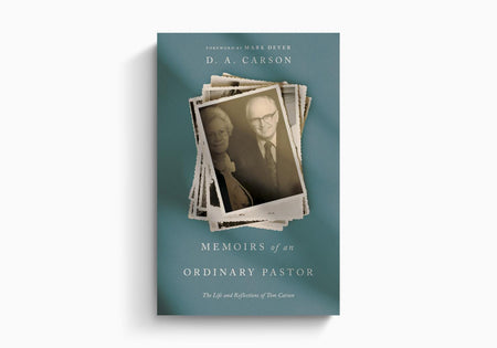 Memoirs of an Ordinary Pastor: The Life and Reflections of Tom Carson by Crossway