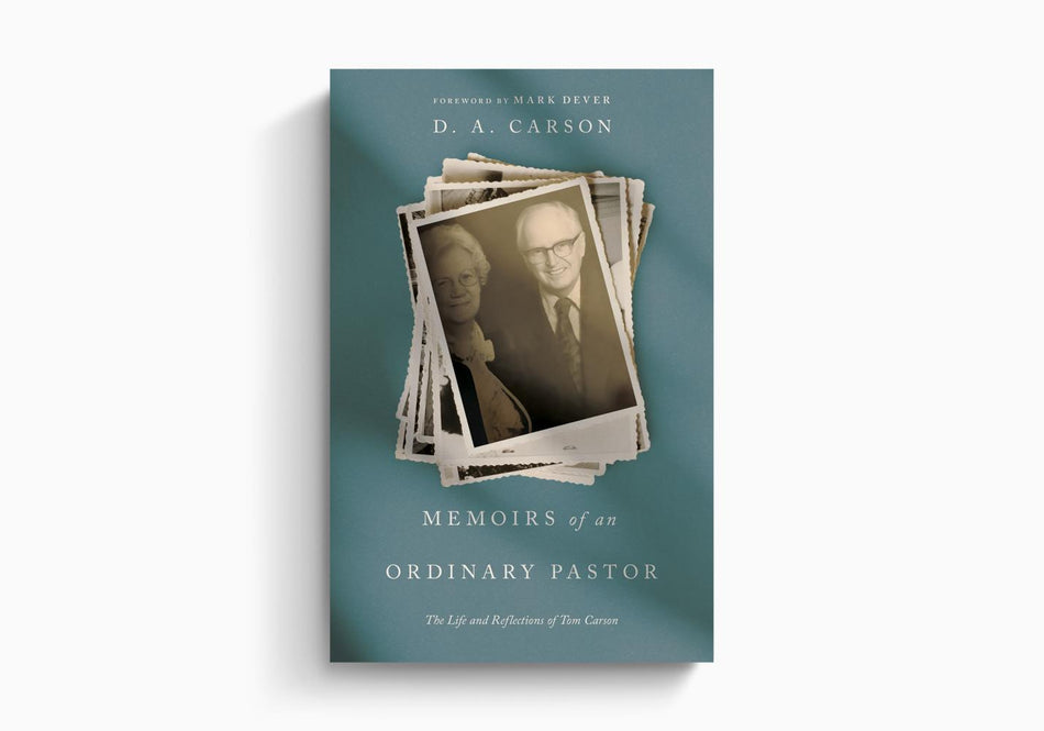 Memoirs of an Ordinary Pastor: The Life and Reflections of Tom Carson by Crossway