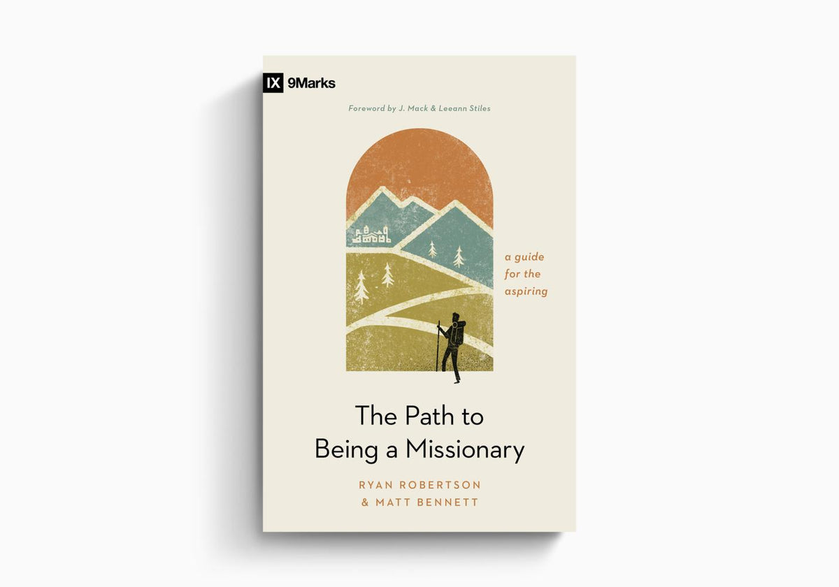 The Path to Being a Missionary: A Guide for the Aspiring by Crossway