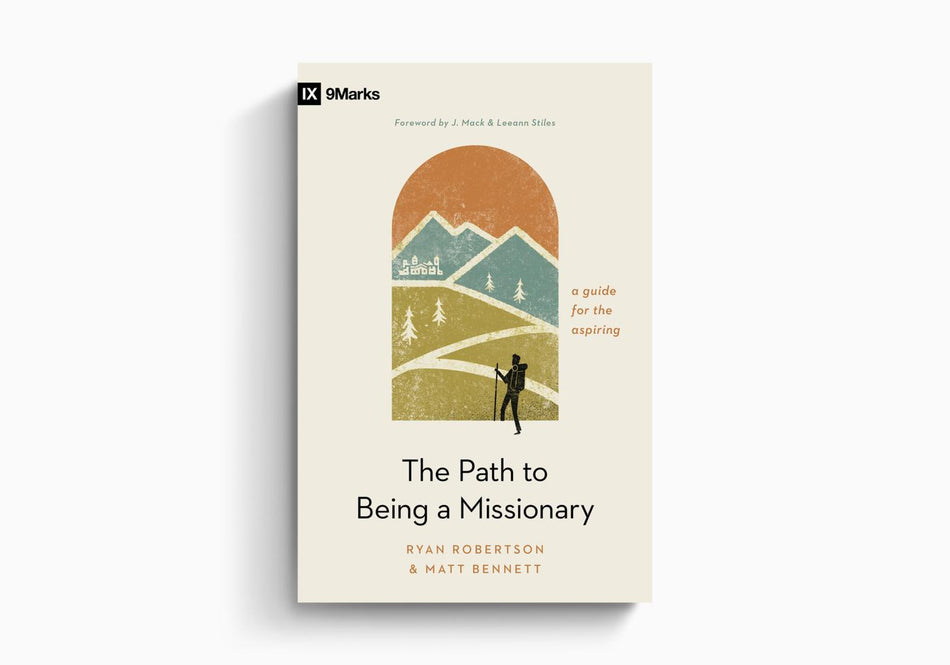 The Path to Being a Missionary: A Guide for the Aspiring by Crossway