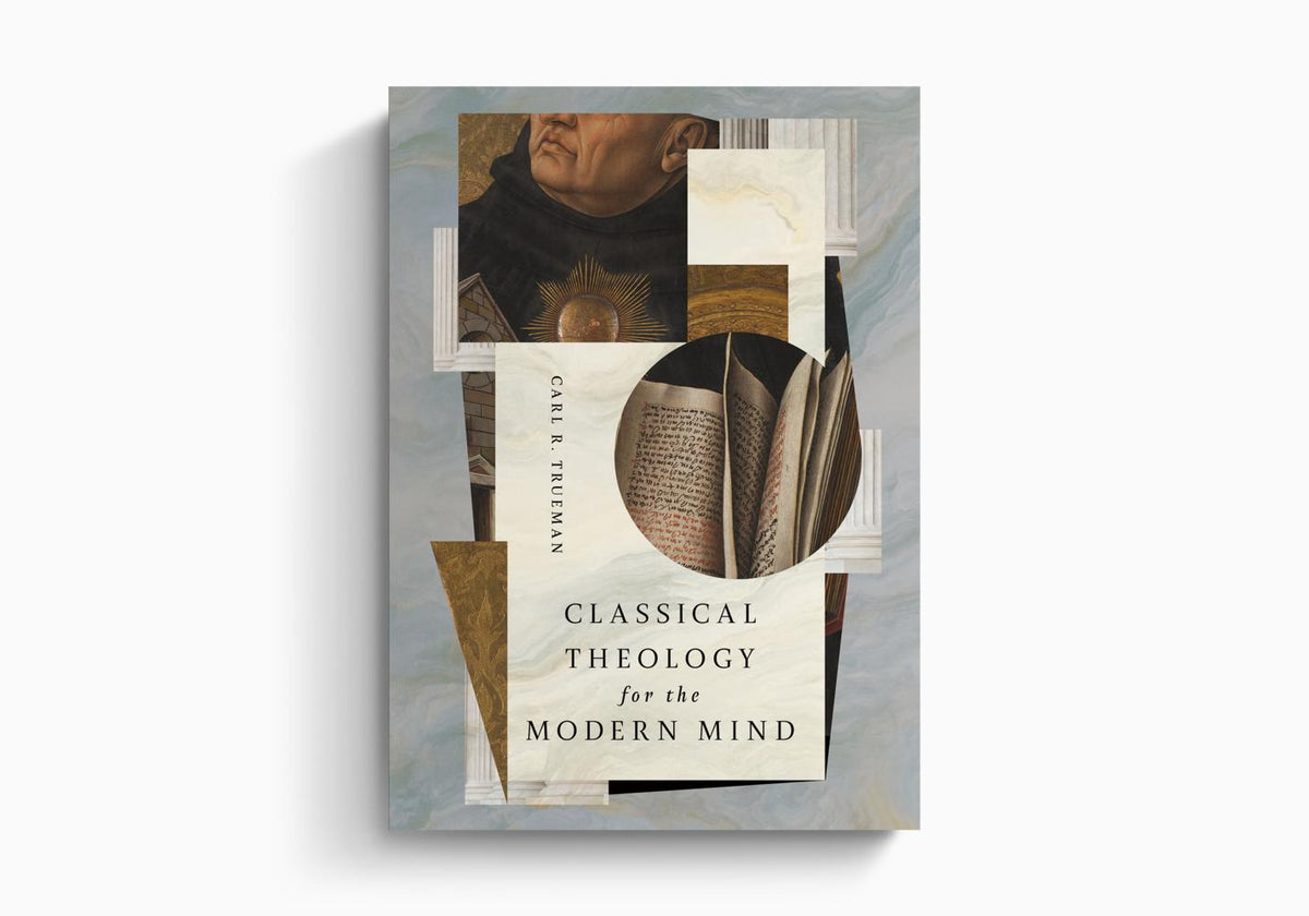 Classical Theology for the Modern Mind by Crossway
