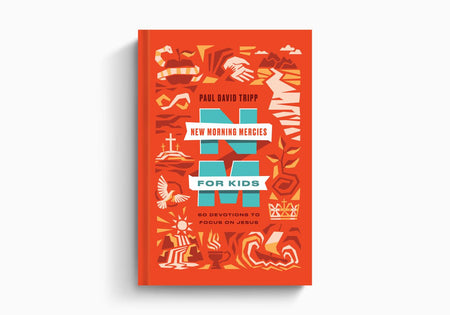 New Morning Mercies for Kids: 60 Devotions to Focus on Jesus by Crossway