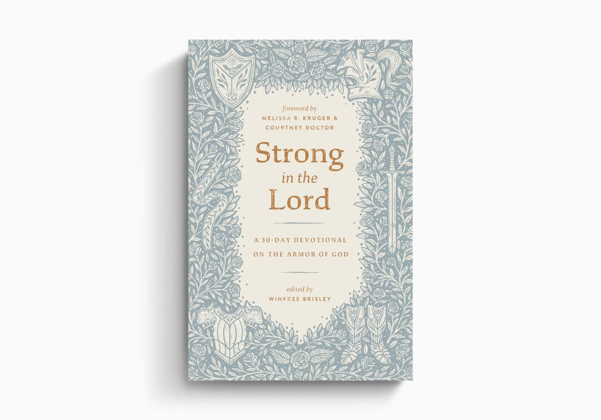 Strong in the Lord: A 30-Day Devotional on the Armor of God by Crossway