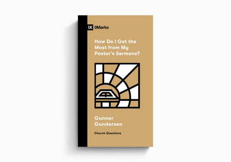 How Do I Get the Most from My Pastor's Sermons? by Crossway