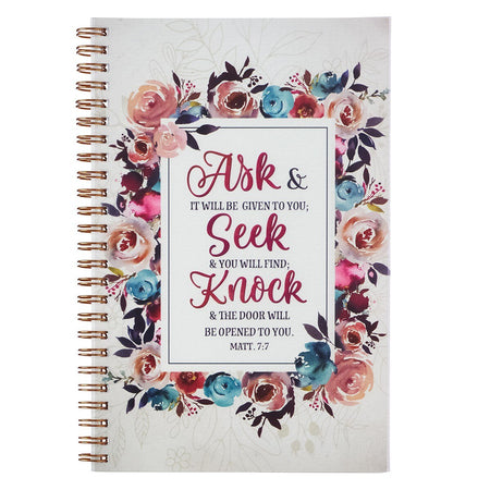 Ask, Seek, Knock PVC Cover Spiral Notebook - Matthew 7:7 by Christian Art Gifts