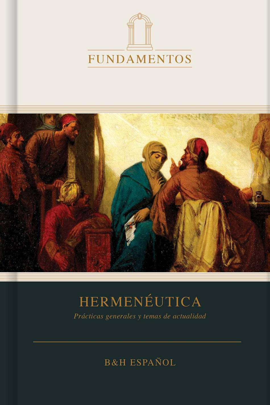 Hermenéutica: Prácticas generales y temas de actualidad by Broadman and Holman