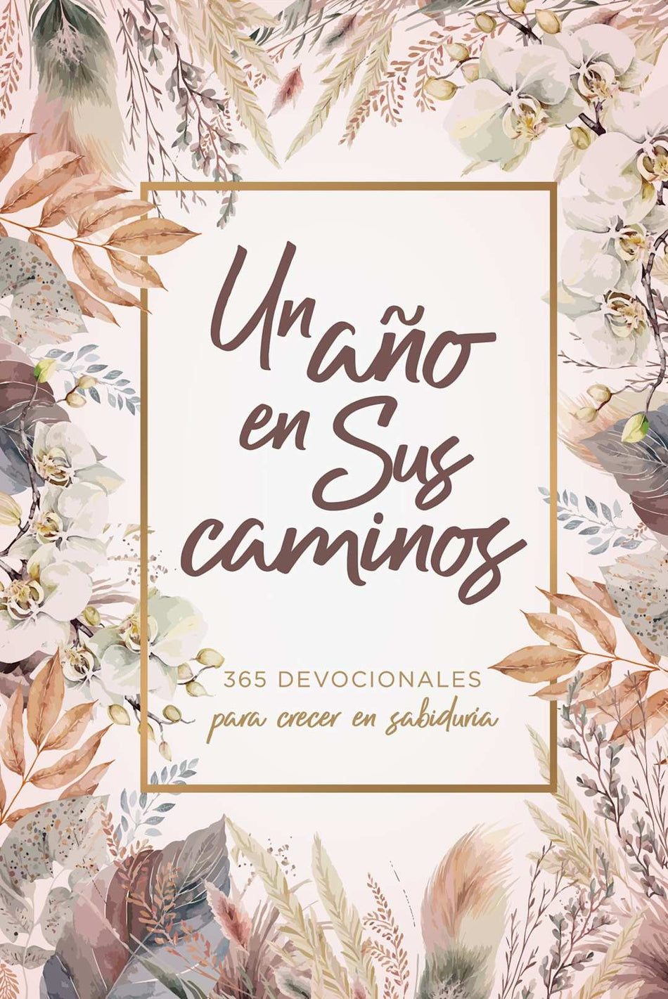 Un año en Sus caminos: 365 devocionales para crecer en sabiduría by Broadman and Holman