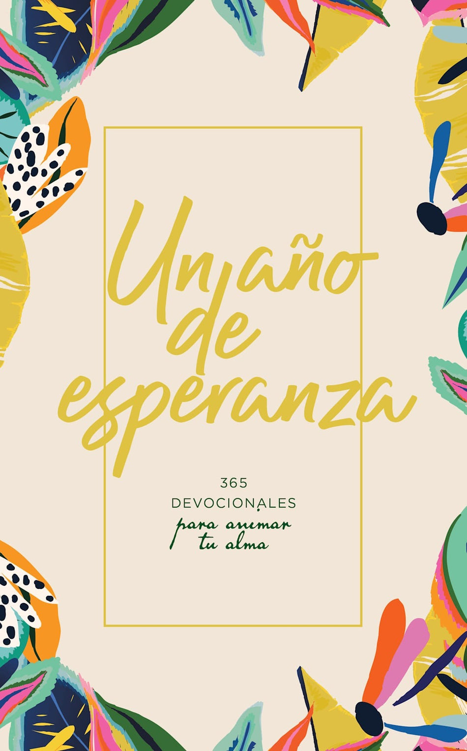 Un año de esperanza: 365 devocionales para animar tu alma by Broadman and Holman