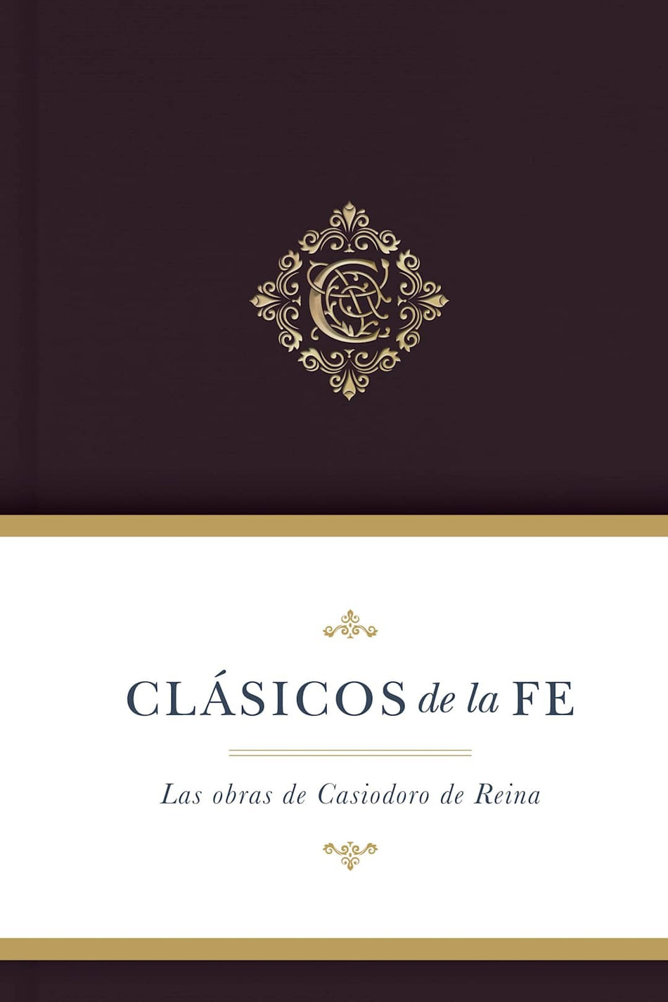 Clásicos de la fe: Las Obras selectas de Casiodoro de Reina by Broadman and Holman