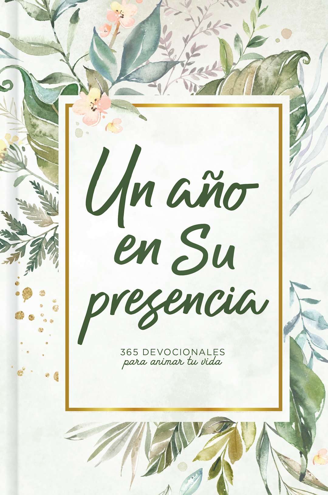 Un año en Su presencia: 365 devocionales para animar tu vida by Broadman and Holman