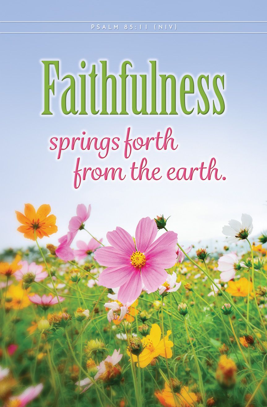 General — Spring — Faithfulness Springs Forth; Psalm 85:11 (NIV) — Pkg 100 – Standard Bulletin